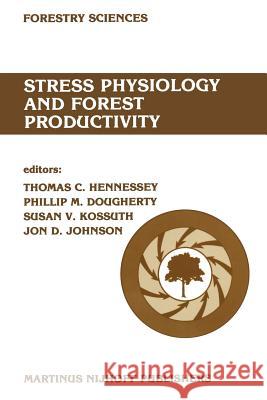 Stress Physiology and Forest Productivity: Proceedings of the Physiology Working Group Technical Session. Society of American Foresters National Conve Hennessey, T. C. 9789401084697 Springer