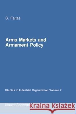 Arms Markets and Armament Policy: The Changing Structure of Naval Industries in Western Europe Faltas, S. 9789401084901 Springer
