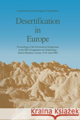 Desertification in Europe: Proceedings of the Information Symposium in the EEC Programme on Climatology, Held in Mytilene, Greece, 15-18 April 19 Fantechi, R. 9789401085656 Springer