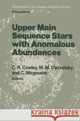 Upper Main Sequence Stars with Anomalous Abundances: Proceedings of the 90th Colloquium of the International Astronomical Union, held in Crimea, U.S.S.R., May 13–19, 1985 C.R. Cowley, M.M. Dworetsky, C. Mégessier 9789401085977 Springer