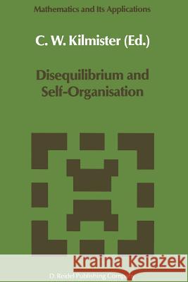 Disequilibrium and Self-Organisation C.W. Kilmister   9789401085984 Springer