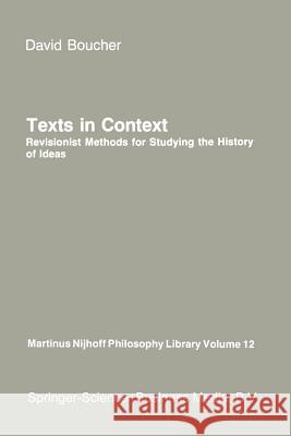 Texts in Context: Revisionist Methods for Studying the History of Ideas David Boucher 9789401087452