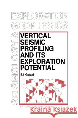 Vertical Seismic Profiling and Its Exploration Potential E. I. Galperin M. M. Samokhvalov 9789401087971 Springer