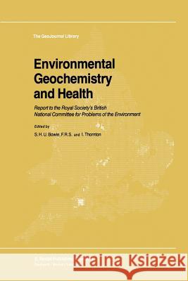 Environmental Geochemistry and Health: Report to the Royal Society’s British National Committee for Problems of the Environment S.H. Bowie, I. Thornton 9789401088251 Springer