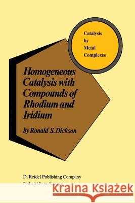 Homogeneous Catalysis with Compounds of Rhodium and Iridium R. Dickson 9789401088268 Springer