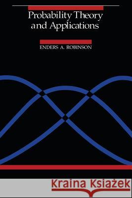 Probability Theory and Applications Enders A. Robinson 9789401088770 Springer