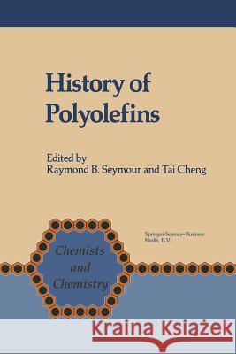 History of Polyolefins: The World's Most Widely Used Polymers Seymour, F. B. 9789401089166 Springer