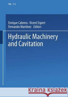 Hydraulic Machinery and Cavitation: Proceedings of the XVIII Iahr Symposium on Hydraulic Machinery and Cavitation Cabrera, Enrique 9789401093873 Springer