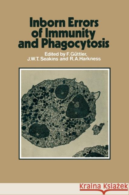 Inborn Errors of Immunity and Phagocytosis: Monograph Based Upon Proceedings of the Fifteenth Symposium of the Society for the Study of Inborn Errors Güttler, F. 9789401161992 Springer