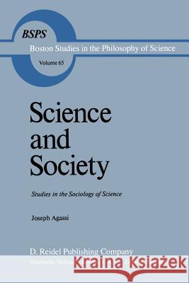 Science and Society: Studies in the Sociology of Science Agassi, Joseph 9789401164580