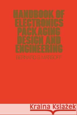 Handbook of Electronics Packaging Design and Engineering Matisoff, Bernard S. 9789401169813 Springer