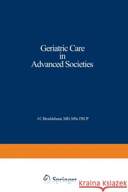 Geriatric Care in Advanced Societies J. C. Brocklehurst 9789401171724