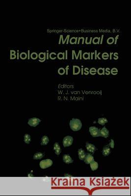 Manual of Biological Markers of Disease W. J. Van Venrooij                       Ravinder N. Maini 9789401176507 Springer