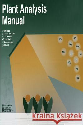 Plant Analysis Manual I. Walinga                               J. J. Lee                                V. J. G. Houba 9789401176514 Springer
