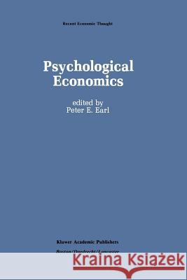 Psychological Economics: Developments, Tensions, Prospects Earl, P. 9789401177771 Springer