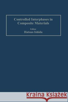 Controlled Interphases in Composite Materials: Proceedings of the Third International Conference on Composite Interfaces (ICCI-III) Held on May 21-24, Ishida, Hatsuo 9789401178181