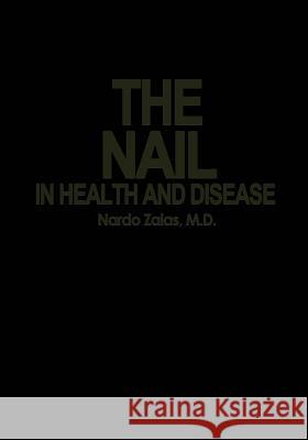 The Nail in Health and Disease N. Zaias 9789401178488 Springer