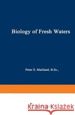 Biology of Fresh Waters P. S. Maitland 9789401178549 Springer