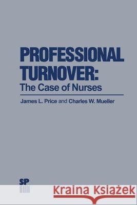 Professional Turnover: The Case of Nurses Price, James L. 9789401180184