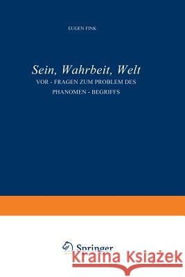 Sein, Wahrheit, Welt: Vor-Fragen Zum Problem Des Phänomen-Begriffs Fink, S. 9789401181037