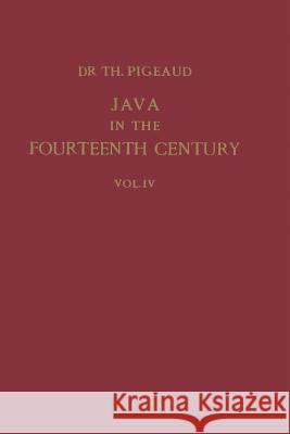 Java in the 14th Century: A Study in Cultural History Pigeaud, Theodore G. Th 9789401181518 Springer