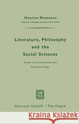 Literature, Philosophy, and the Social Sciences: Essays in Existentialism and Phenomenology Natanson, Maurice 9789401185301