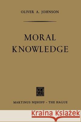 Moral Knowledge Oliver A Oliver A. Johnson 9789401185578 Springer