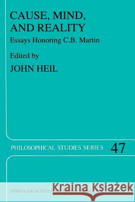 Cause, Mind, and Reality: Essays Honoring C.B. Martin J. Heil 9789401197366 Springer
