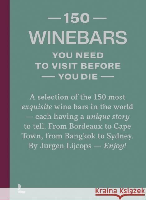 150 Wine Bars You Need to Visit Before You Die Jurgen Lijcops 9789401486224 Lannoo Publishers