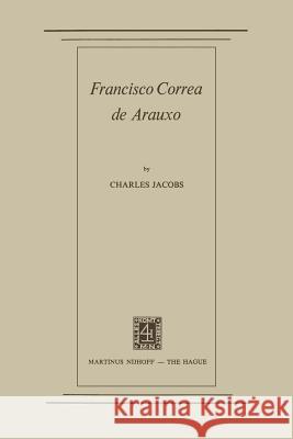 Francisco Correa de Arauxo Charles Jacobs 9789401501521 Springer