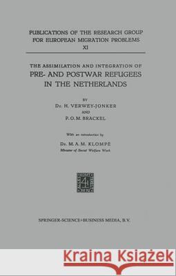 The Assimilation and Integration of Pre- And Postwar Refugees in the Netherlands Verwey-Jonker, H. 9789401503518 Springer
