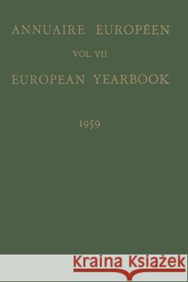 Annuaire Européen / European Yearbook: Vol. VII Publié Sous Les Auspices Du Conseil de l'Europe / Published Under the Auspices of the Council of Europ Landheer, B. 9789401537957