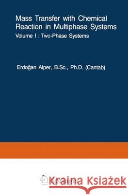 Mass Transfer with Chemical Reaction in Multiphase Systems: Volume I: Two-Phase Systems. Volume II: Three-Phase Systems Alper, E. 9789401569026 Springer