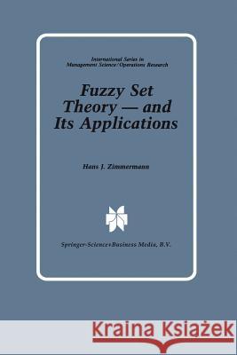 Fuzzy Set Theory -- And Its Applications Zimmermann, Hans-Jürgen 9789401571555