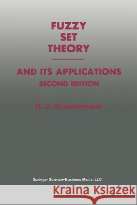 Fuzzy Set Theory -- And Its Applications Zimmermann, Hans-Jürgen 9789401579513