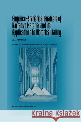 Empirico-Statistical Analysis of Narrative Material and Its Applications to Historical Dating: Volume II: The Analysis of Ancient and Medieval Records Fomenko, A. T. 9789401714150