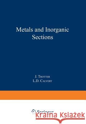 Metals and Inorganic Sections J. Trotter                               L. D. Calvert 9789401731416 Springer