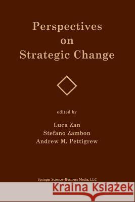 Perspectives on Strategic Change Luca Zan Stefano Zambon Andrew M. Pettigrew 9789401741927 Springer