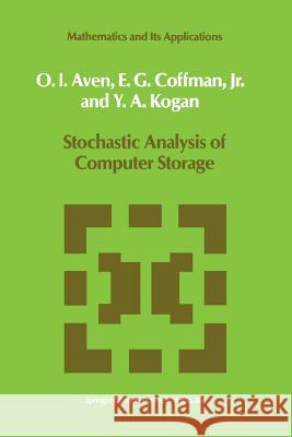 Stochastic Analysis of Computer Storage O. I. Aven                               E. G. Coffman                            Y. a. Kogan 9789401742894 Springer