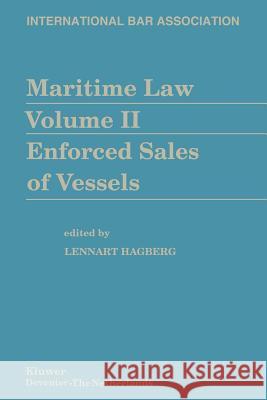 Maritime Law Volume II Enforced Sales of Vessels Lennart Hagberg 9789401743761
