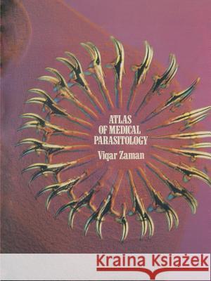 Atlas of Medical Parasitology: An Atlas of Important Protozoa, Helminths and Arthropods, Mostly in Colour Zaman, V. 9789401754149 Springer