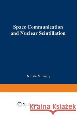 Space Communication and Nuclear Scintillation Nirode Mohanty 9789401754200