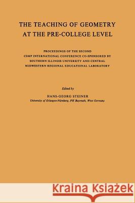 The Teaching of Geometry at the Pre-College Level: Proceedings of the Second Csmp International Conference Co-Sponsored by Southern Illinois Universit Steiner, Hans-Georg 9789401756389