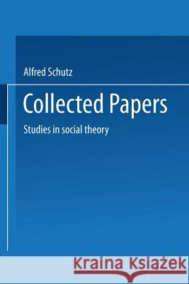 Collected Papers: Studies in Social Theory Schutz, Alfred 9789401767453