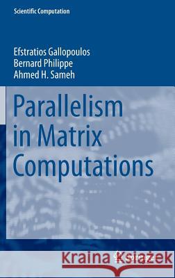 Parallelism in Matrix Computations Efstratios Gallopoulos Bernard Philippe Ahmed H. Sameh 9789401771870