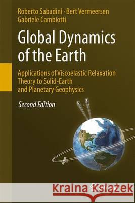 Global Dynamics of the Earth: Applications of Viscoelastic Relaxation Theory to Solid-Earth and Planetary Geophysics Roberto Sabadini Bert Vermeersen Gabriele Cambiotti 9789401775502 Springer