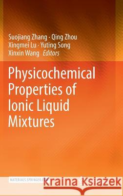 Physicochemical Properties of Ionic Liquid Mixtures Suojiang Zhang Qing Zhou Xingmei Lu 9789401775717 Springer
