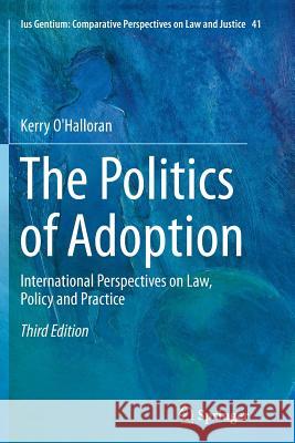 The Politics of Adoption: International Perspectives on Law, Policy and Practice O'Halloran, Kerry 9789401776516 Springer