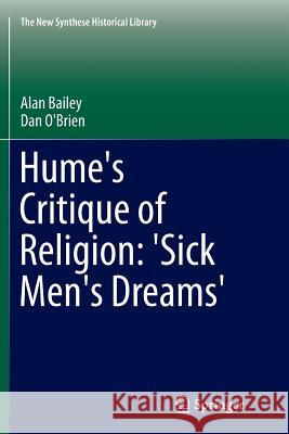 Hume's Critique of Religion: 'Sick Men's Dreams' Alan Bailey Dan O'Brien 9789401776905 Springer