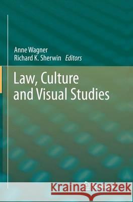 Law, Culture and Visual Studies Anne Wagner Richard K. Sherwin 9789401777261 Springer